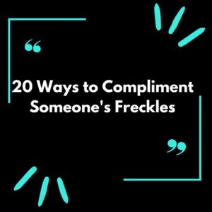 How to Compliment Someone’s Freckles