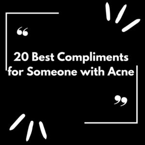 how to compliment someone with acne