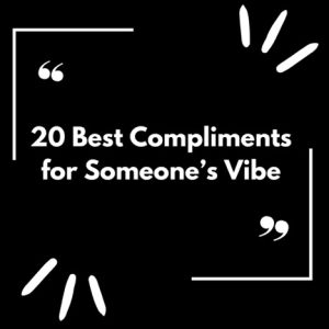 Best Compliments to Give Someone's Vibe